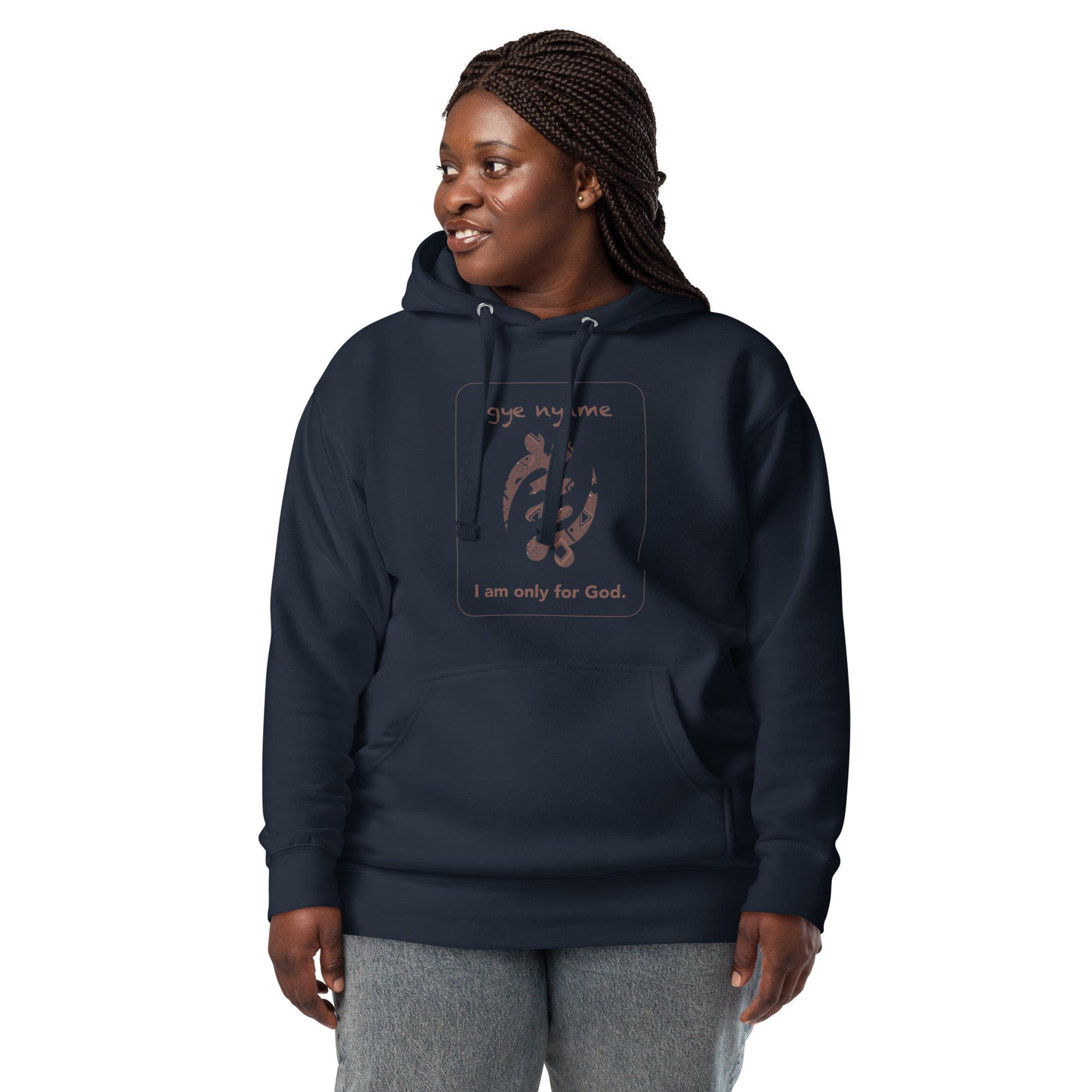 Gye nyame Hoodie - I am only for God.