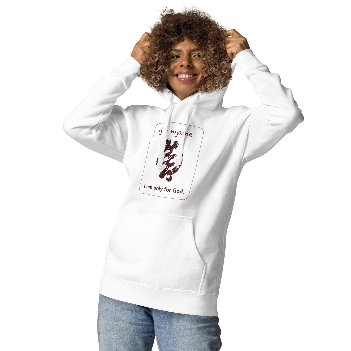 Gye nyame Hoodie - I am only for God.